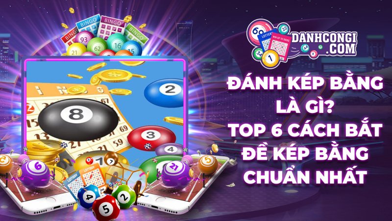 Cách bắt lô đề kép bảng - Chiến lược hiệu quả để tối ưu hóa từng cơ hội Chiến lược cá cược theo cách bắt lô đề kép bảng