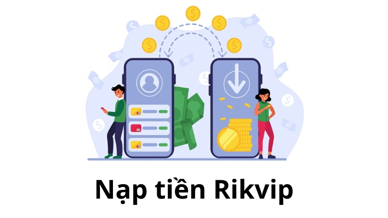 Hướng Dẫn Nạp Tiền Nhà Cái Rikvip - Trải Nghiệm Chơi Game An Toàn và Hiệu Quả Xử lý lỗi khi nạp tiền nhà cái Rikvip